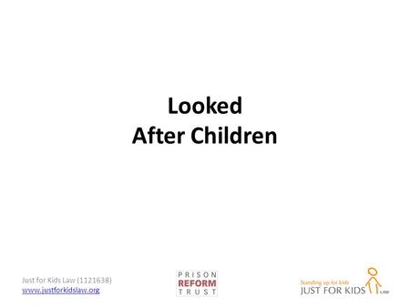 Just for Kids Law (1121638) www.justforkidslaw.org Looked After Children.