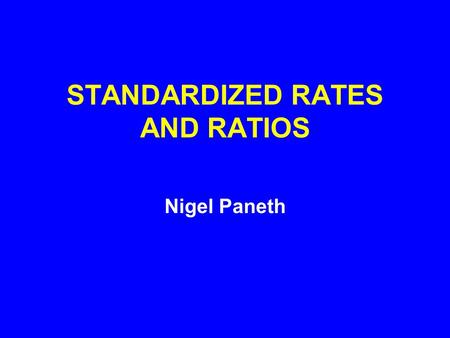 STANDARDIZED RATES AND RATIOS