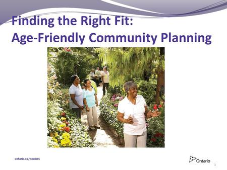 Finding the Right Fit Age-Friendly Community Planning Finding the Right Fit: Age-Friendly Community Planning 1.