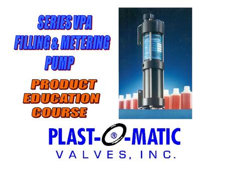 Purpose of a VPA Filling & Metering Pump… Imagine having an employee who constantly measures out a precise dose of liquid whenever it’s needed.