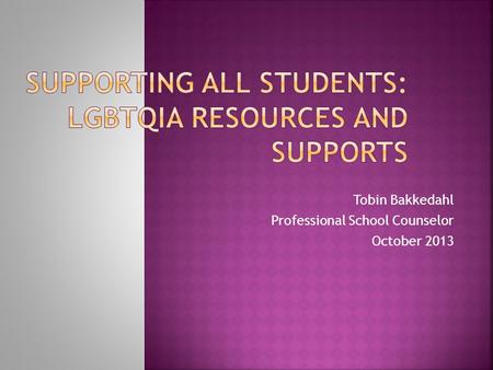 Tobin Bakkedahl Professional School Counselor October 2013.