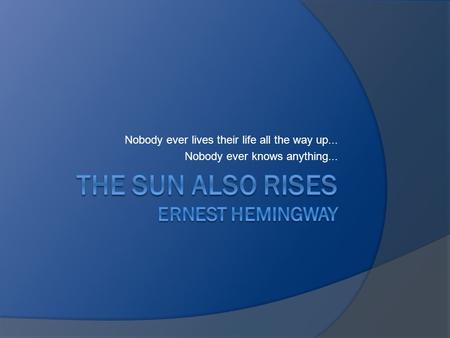 Nobody ever lives their life all the way up... Nobody ever knows anything...