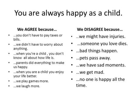 You are always happy as a child.