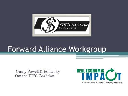 Forward Alliance Workgroup Ginny Powell & Ed Leahy Omaha EITC Coalition.