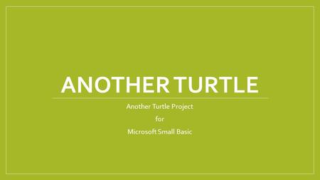 ANOTHER TURTLE Another Turtle Project for Microsoft Small Basic.