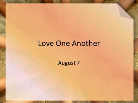 Love One Another August 7.