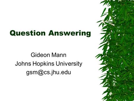 Question Answering Gideon Mann Johns Hopkins University