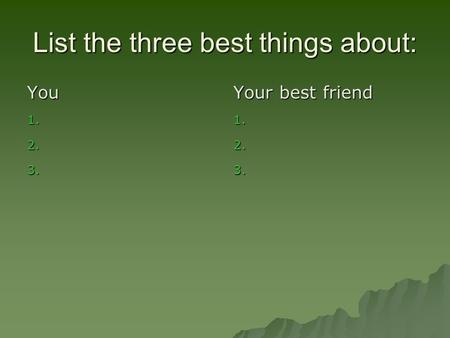 List the three best things about: