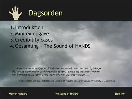 Morten AagaardThe Sound of HANDS Side 1/9 Dagsorden “… there is a remarkably good fit between the autistic mind and the digital age. For this new generation.