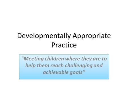 Developmentally Appropriate Practice