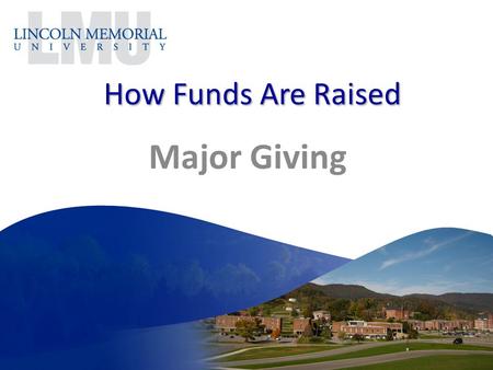 How Funds Are Raised Major Giving. Major Gifts Major Gift programs are directed toward INDIVIDUAL donors. However, these individual donors may make their.