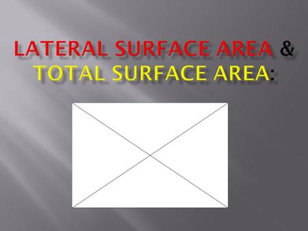 l h LA = Lateral Surface Area l = length w = width h = height LA = 2(hw) + 2(lh) = 2( ) + 2( ) = ( ) + ( ) w.