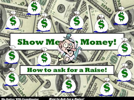 Show Me the Money! How to ask for a Raise!.