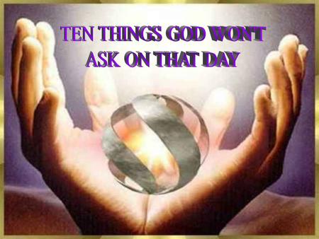 1... God won't ask what kind of car you drove. He'll ask how many people you drove who didn't have transportation. 1... God won't ask what kind of car.