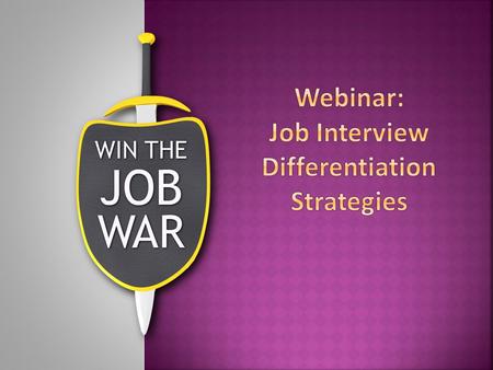  Better preparation before the interview  Develop a point of view / personal brand  Create a “springboard” for intelligent dialogue  Deeper engagement.