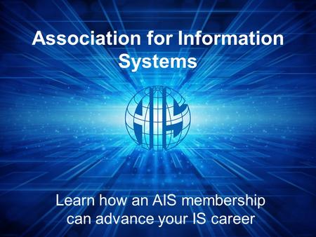 Association for Information Systems Learn how an AIS membership can advance your IS career.