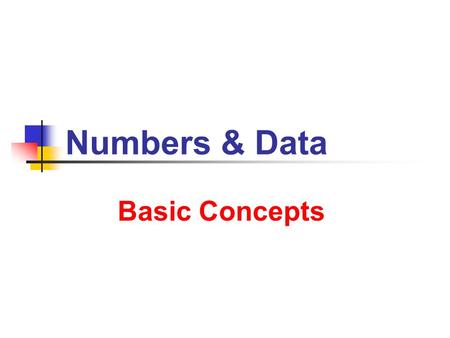 Numbers & Data Basic Concepts. 7/9/2013 Numbers & Data 2 2 Data Uses of Numbers Counting Finding Differences and Totals Averages and Percentages Rates.