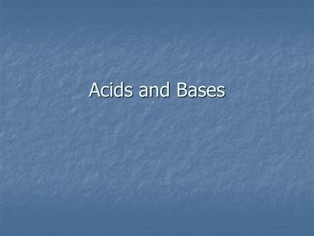 Acids and Bases.