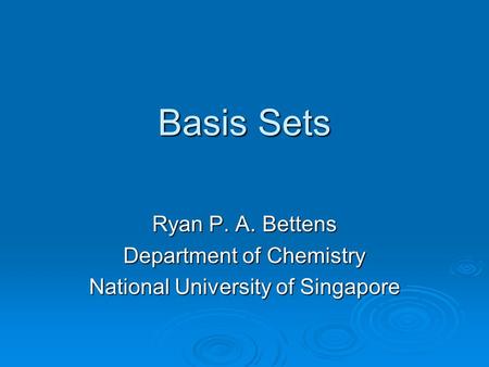 Basis Sets Ryan P. A. Bettens Department of Chemistry