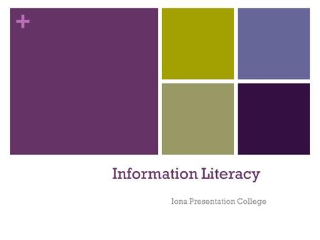 + Information Literacy Iona Presentation College.