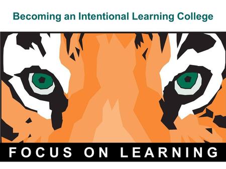 Becoming an Intentional Learning College F O C U S O N L E A R N I N G.