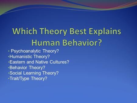 Which Theory Best Explains Human Behavior?