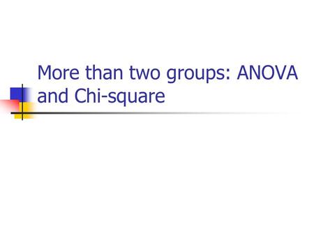 More than two groups: ANOVA and Chi-square. First, recent news… RESEARCHERS FOUND A NINE- FOLD INCREASE IN THE RISK OF DEVELOPING PARKINSON'S IN INDIVIDUALS.