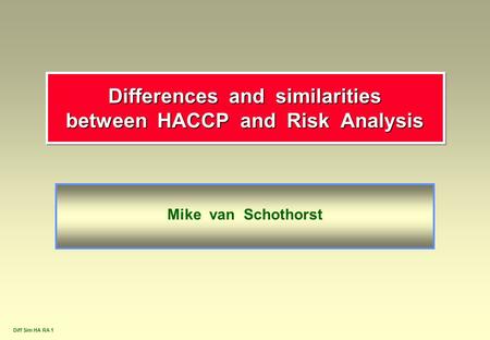 Differences and similarities between HACCP and Risk Analysis