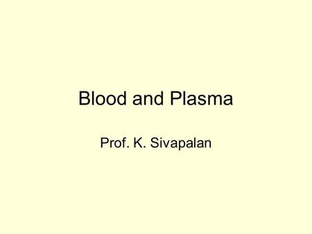 Blood and Plasma Prof. K. Sivapalan. June 2013Blood and plasma2 Blood – introduction. Blood is a liquid tissue. It has different types of cells. Intercellular.