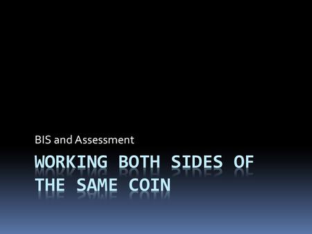 BIS and Assessment. SO WHAT’S THE DIFFERENCE?  ASSESSMENT  Can schedule somewhat predictably  Can limit number of instruments to use  Can plan for.