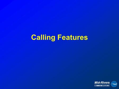 Mid-Rivers COMMUNICATIONS Calling Features. Mid-Rivers COMMUNICATIONS Existing Call Call Waiting BEEP….BEEP…BEEP… (2 nd Caller Trying to Ring In) 2 nd.