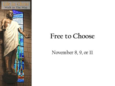 Free to Choose November 8, 9, or 11.