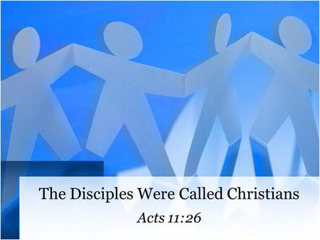 The Disciples Were Called Christians Acts 11:26. Christian “Adherent of Jesus”; “follower of Christ” “Christian” is a glorious, worthy, God- endorsed.