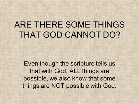 ARE THERE SOME THINGS THAT GOD CANNOT DO?