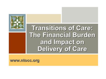 Why are we involved? Transitions of Care: The Financial Burden and Impact on Delivery of Care www.ntocc.org.