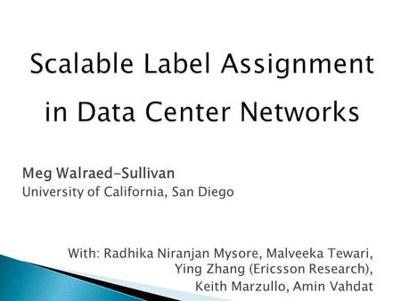 With: Radhika Niranjan Mysore, Malveeka Tewari, Ying Zhang (Ericsson Research), Keith Marzullo, Amin Vahdat Meg Walraed-Sullivan University of California,