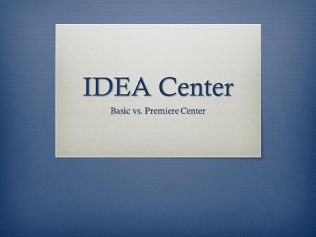 IDEA Center Basic vs. Premiere Center. Committee Members  Lelli Van Den Einde, Chair  Farhat Beg, Secretary  Pedro Cabrales  CK Cheng  Lisa French.