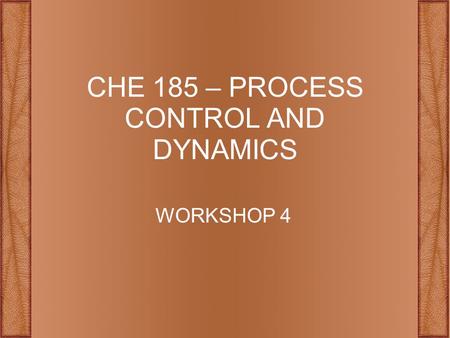 CHE 185 – PROCESS CONTROL AND DYNAMICS