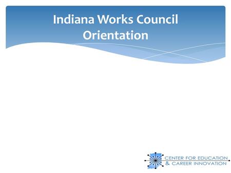 Indiana Works Council Orientation