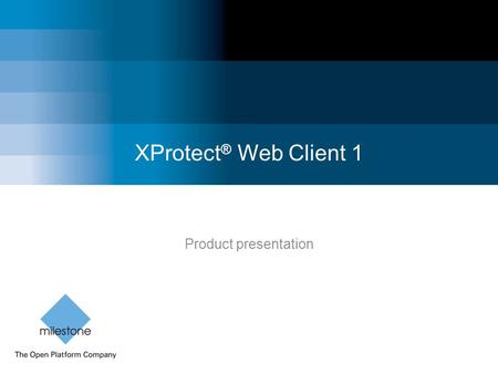 XProtect® Web Client 1 Product presentation.