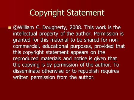 Copyright Statement ©William C. Dougherty, 2008. This work is the intellectual property of the author. Permission is granted for this material to be shared.