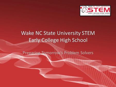 Wake NC State University STEM Early College High School Preparing Tomorrow’s Problem Solvers.