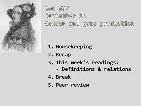 1.Housekeeping 2.Recap 3.This week’s readings: - Definitions & relations 4.Break 5.Peer review.