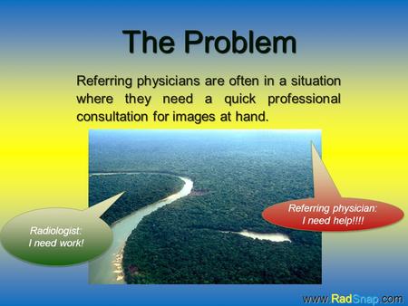 The Problem Referring physicians are often in a situation where they need a quick professional consultation for images at hand. Referring physician: I.