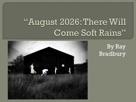 By Ray Bradbury.  The short story was originally published in 1950 in The Martian Chronicles  During this time in the United States, people were especially.