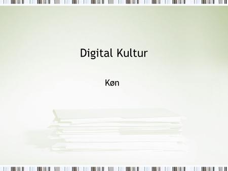 Digital Kultur Køn. I dag Link to identitet (representation, RL-VL) and ideology/power Wajcman, Judy. Feminism Confronts Technology Cyberfeminism Haraway´s.