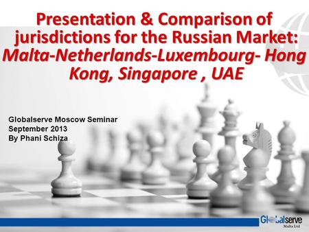 Presentation & Comparison of jurisdictions for the Russian Market: jurisdictions for the Russian Market: Malta-Netherlands-Luxembourg- Hong Kong, Singapore,