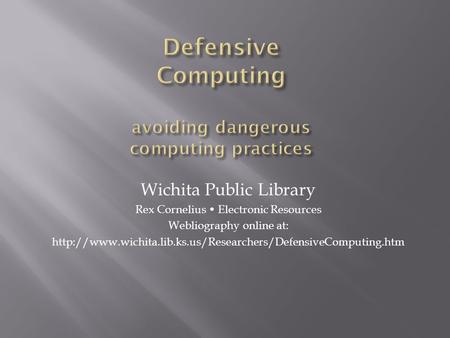 Wichita Public Library Rex Cornelius Electronic Resources Webliography online at: