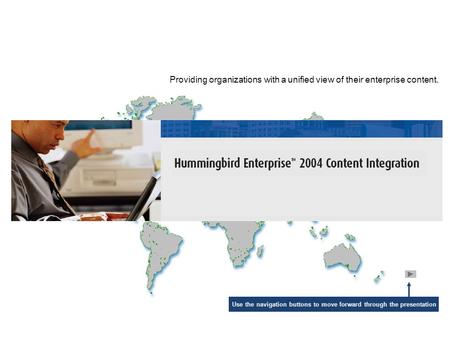 Providing organizations with a unified view of their enterprise content. Use the navigation buttons to move forward through the presentation.