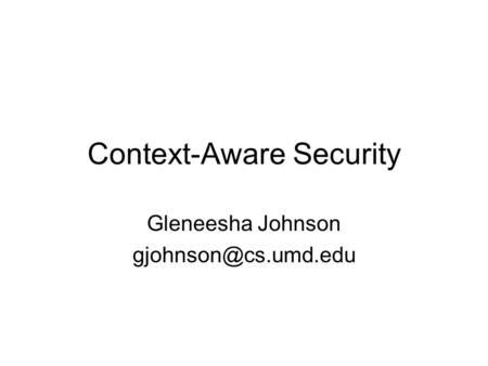 Context-Aware Security Gleneesha Johnson